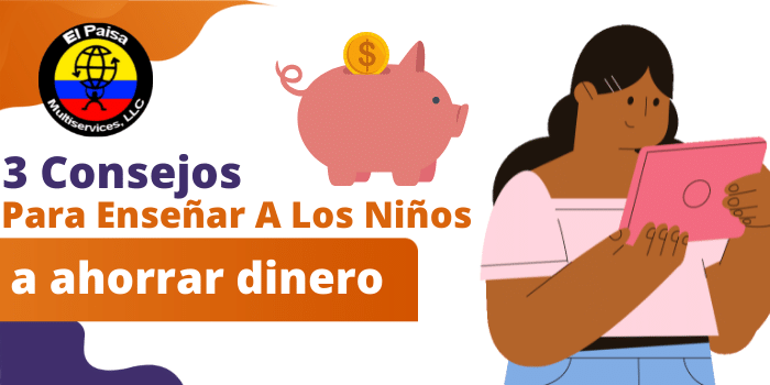3 Consejos para enseñar a los niños a ahorrar dinero